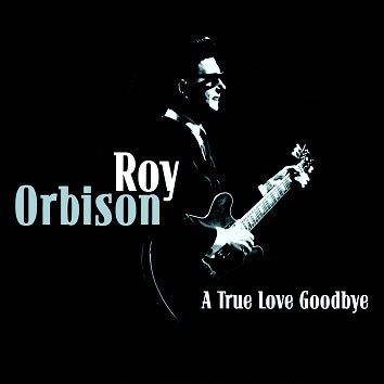 Roy Orbison - A True Love Goodbye (Download) - Download