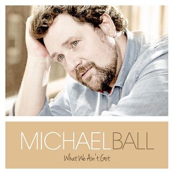Michael Ball - What We Ain’t Got (Download) - Download